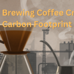 Brewing Coffee Creates Carbon Footprint